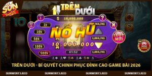 Trên Dưới - Bí Quyết Chinh Phục Đỉnh Cao Game Bài 2026